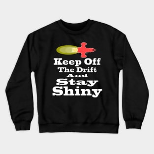 Keep Off the Drift and Stay Shiny Crewneck Sweatshirt